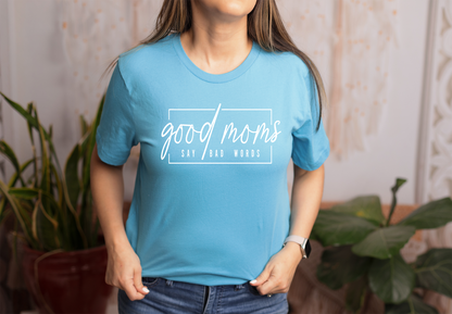 Good Moms Say Bad Words Shirt (Adult)