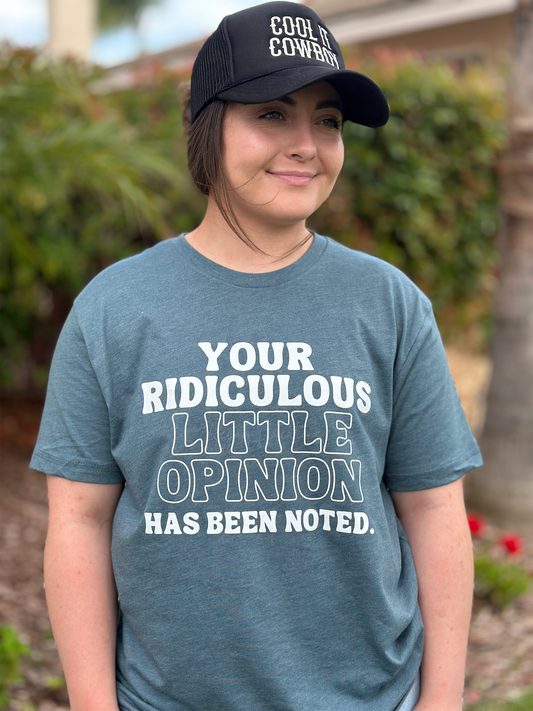 YOUR RIDICULOUS LITTLE OPINION HAS BEEN NOTED Shirt (Adult)