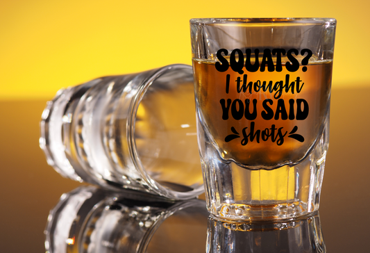 Squats? I thought you said shots! (UV DTF Shot Glass Decal)