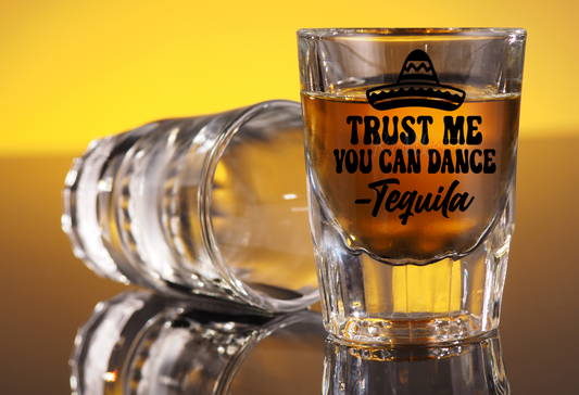 Trust me you can dance - Tequila (UV DTF Shot Glass Decal)