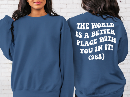 THE WORLD IS A BETTER PLACE WITH YOU IN IT (988) Crewneck (Adult)