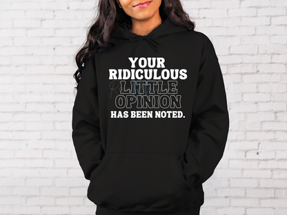 YOUR RIDICULOUS LITTLE OPINION HAS BEEN NOTED Hoodie (Adult)