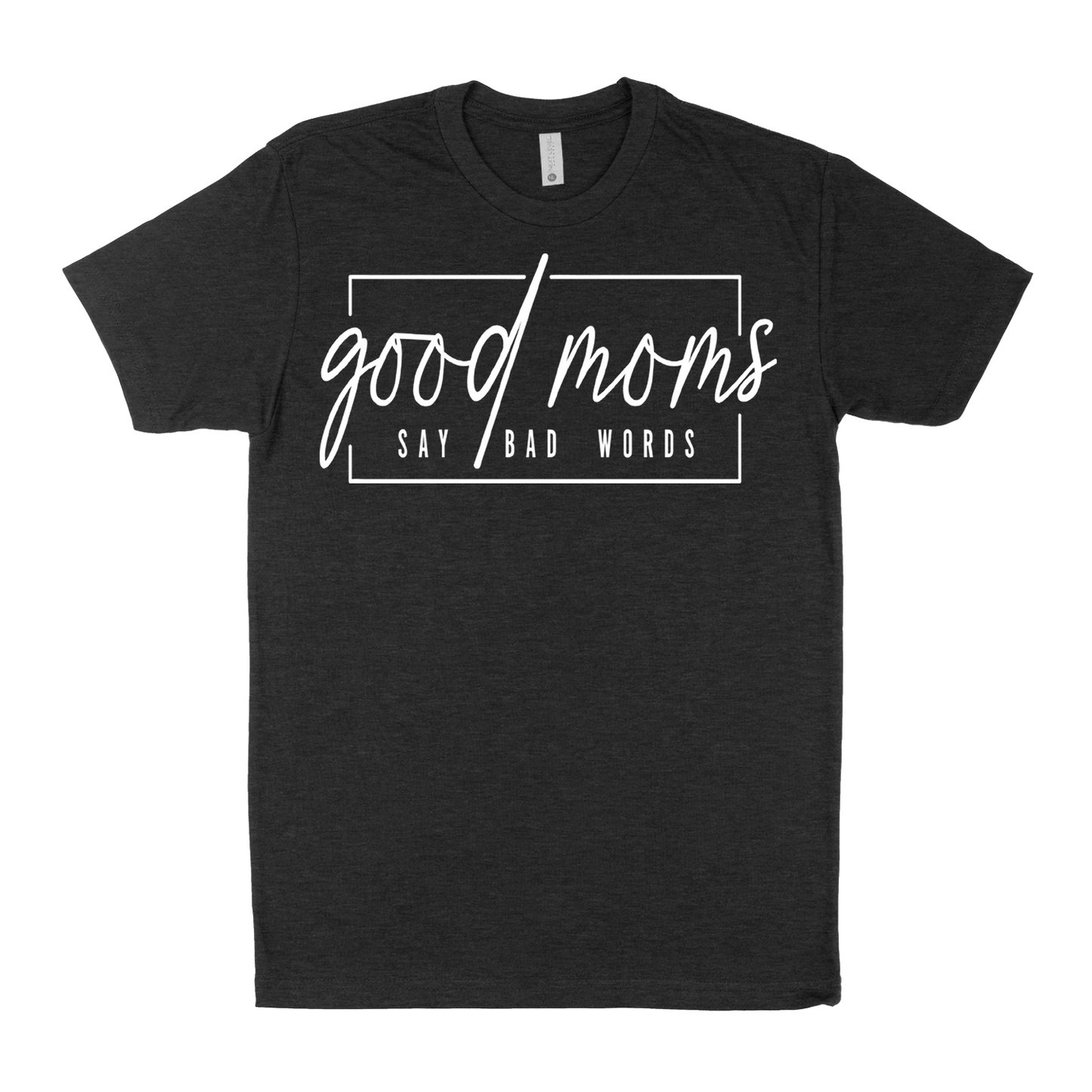 Good Moms Say Bad Words Shirt (Adult)