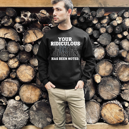 YOUR RIDICULOUS LITTLE OPINION HAS BEEN NOTED Crewneck (Adult)