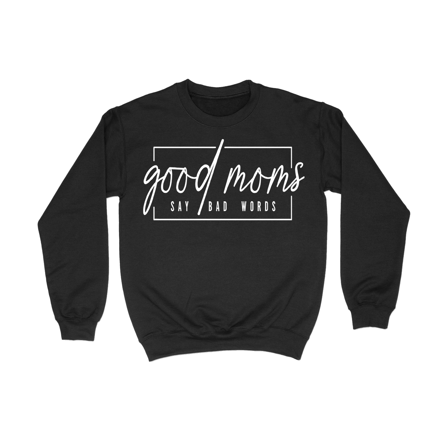 Good Moms Say Bad Words Crewneck (Adult)