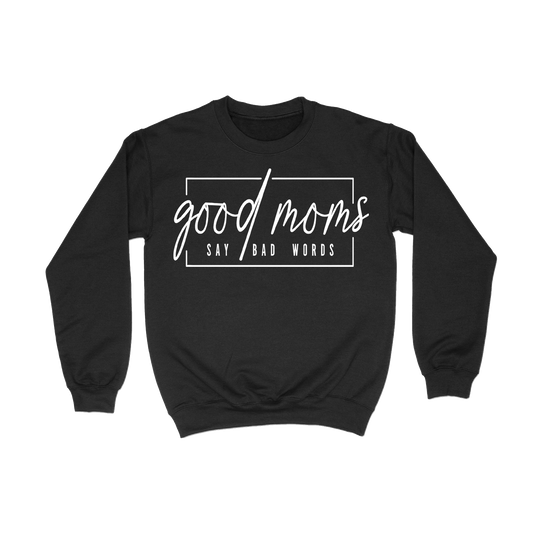 Good Moms Say Bad Words Crewneck (Adult)