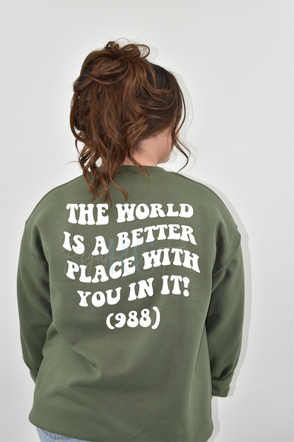 THE WORLD IS A BETTER PLACE WITH YOU IN IT (988) Crewneck (Adult)